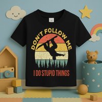 Don't Follow Me I Do Stupid Things Snowboarding Toddler T-Shirt