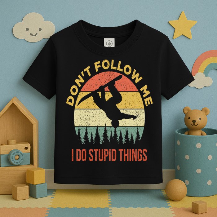 Don't Follow Me I Do Stupid Things Snowboarding Toddler T-Shirt