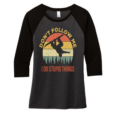 Don't Follow Me I Do Stupid Things Snowboarding Women's Tri-Blend 3/4-Sleeve Raglan Shirt