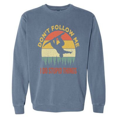 Don't Follow Me I Do Stupid Things Snowboarding Garment-Dyed Sweatshirt