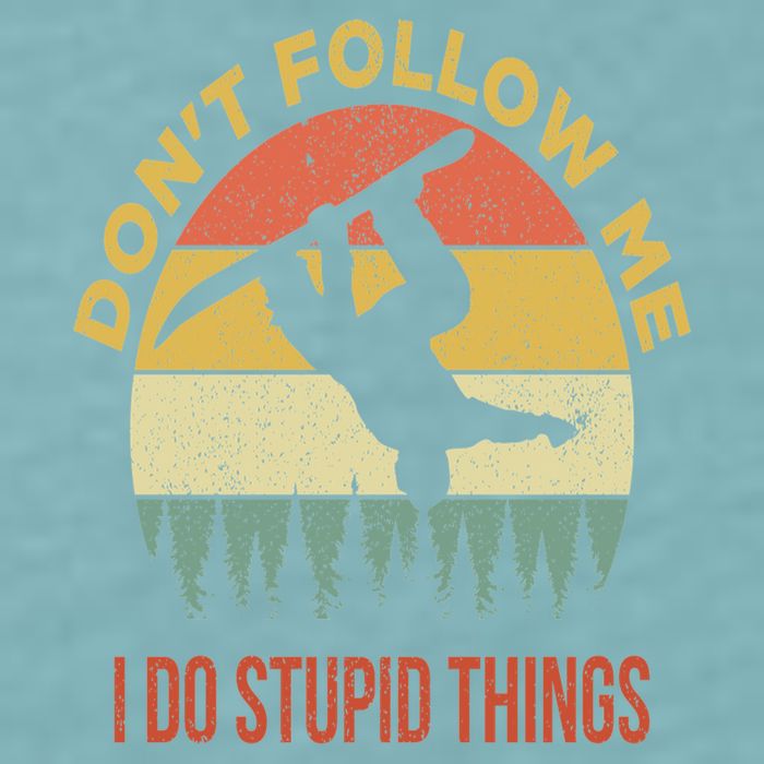 Don't Follow Me I Do Stupid Things Snowboarding Sueded Cloud Jersey T-Shirt