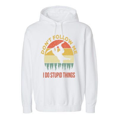 Don't Follow Me I Do Stupid Things Snowboarding Garment-Dyed Fleece Hoodie