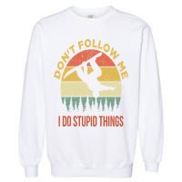 Don't Follow Me I Do Stupid Things Snowboarding Garment-Dyed Sweatshirt