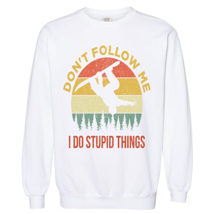 Don't Follow Me I Do Stupid Things Snowboarding Garment-Dyed Sweatshirt
