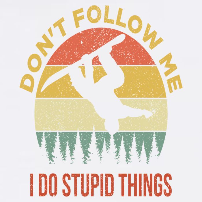 Don't Follow Me I Do Stupid Things Snowboarding Garment-Dyed Sweatshirt