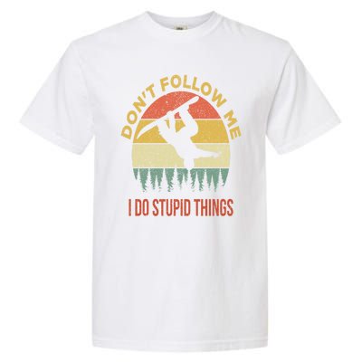 Don't Follow Me I Do Stupid Things Snowboarding Garment-Dyed Heavyweight T-Shirt