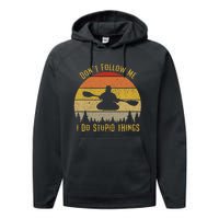 DonT Follow Me I Do Stupid Things Kayaking Performance Fleece Hoodie