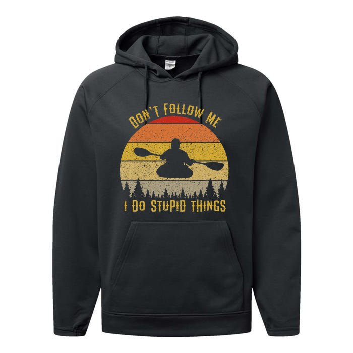 DonT Follow Me I Do Stupid Things Kayaking Performance Fleece Hoodie