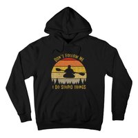 DonT Follow Me I Do Stupid Things Kayaking Hoodie