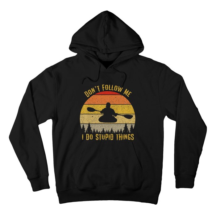 DonT Follow Me I Do Stupid Things Kayaking Hoodie