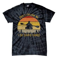 DonT Follow Me I Do Stupid Things Kayaking Tie-Dye T-Shirt