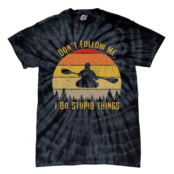 DonT Follow Me I Do Stupid Things Kayaking Tie-Dye T-Shirt