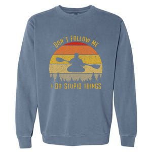 DonT Follow Me I Do Stupid Things Kayaking Garment-Dyed Sweatshirt