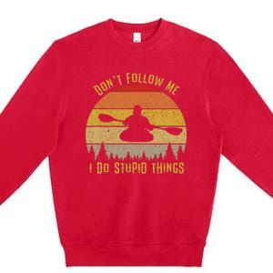 DonT Follow Me I Do Stupid Things Kayaking Premium Crewneck Sweatshirt