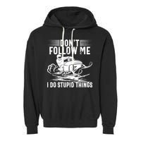 Don't Follow Me I Do Stupid Things Funny Snowmobile Sled Great Gift Garment-Dyed Fleece Hoodie