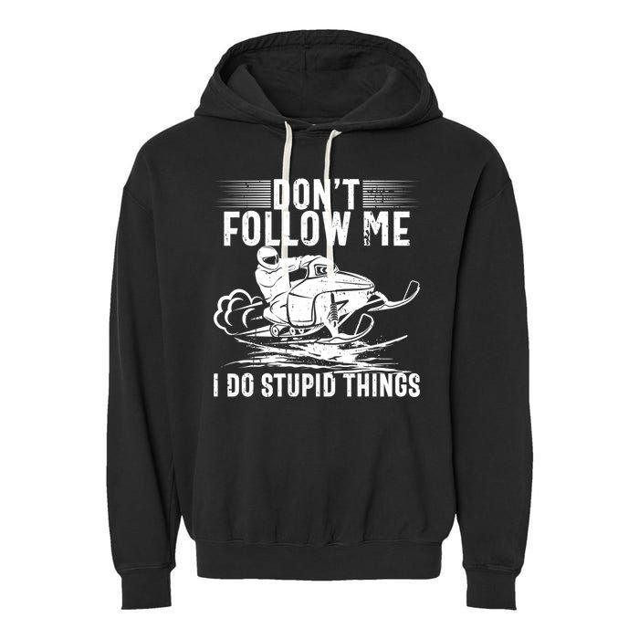 Don't Follow Me I Do Stupid Things Funny Snowmobile Sled Great Gift Garment-Dyed Fleece Hoodie