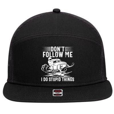 Don't Follow Me I Do Stupid Things Funny Snowmobile Sled Great Gift 7 Panel Mesh Trucker Snapback Hat