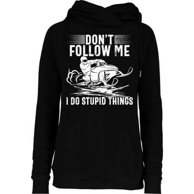 Don't Follow Me I Do Stupid Things Funny Snowmobile Sled Great Gift Womens Funnel Neck Pullover Hood