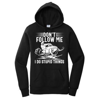 Don't Follow Me I Do Stupid Things Funny Snowmobile Sled Great Gift Women's Pullover Hoodie