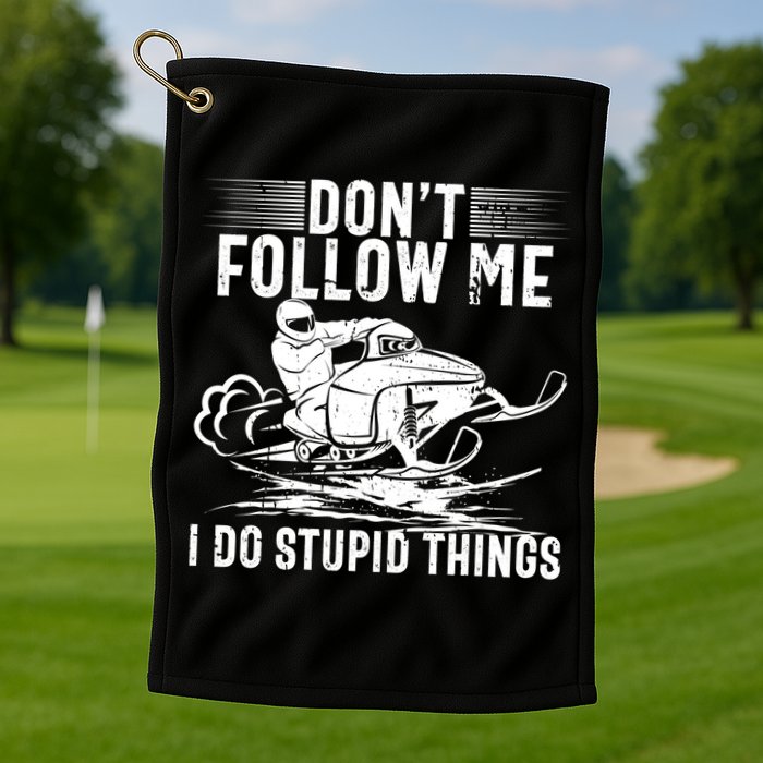 Don't Follow Me I Do Stupid Things Funny Snowmobile Sled Great Gift Golf Towel