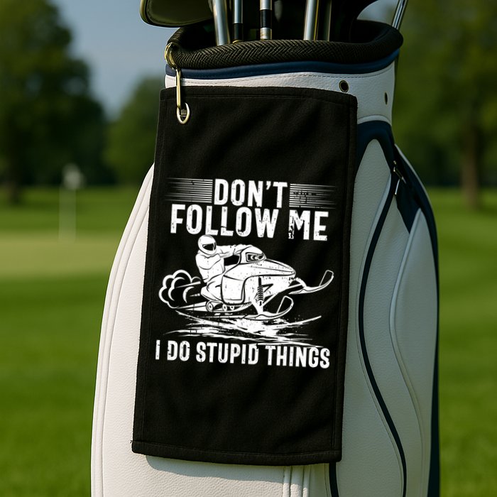 Don't Follow Me I Do Stupid Things Funny Snowmobile Sled Great Gift Golf Towel