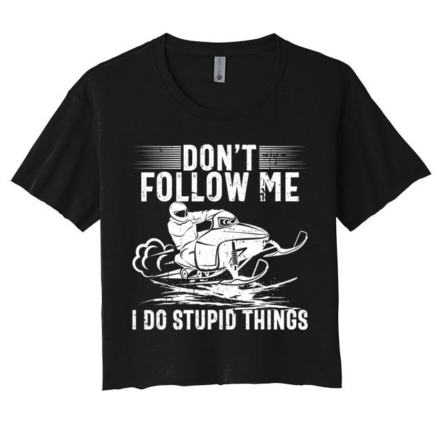 Don't Follow Me I Do Stupid Things Funny Snowmobile Sled Great Gift Crop Top