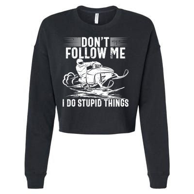 Don't Follow Me I Do Stupid Things Funny Snowmobile Sled Great Gift Cropped Pullover Crew