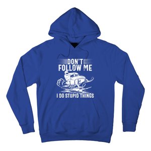 Don't Follow Me I Do Stupid Things Funny Snowmobile Sled Great Gift Hoodie