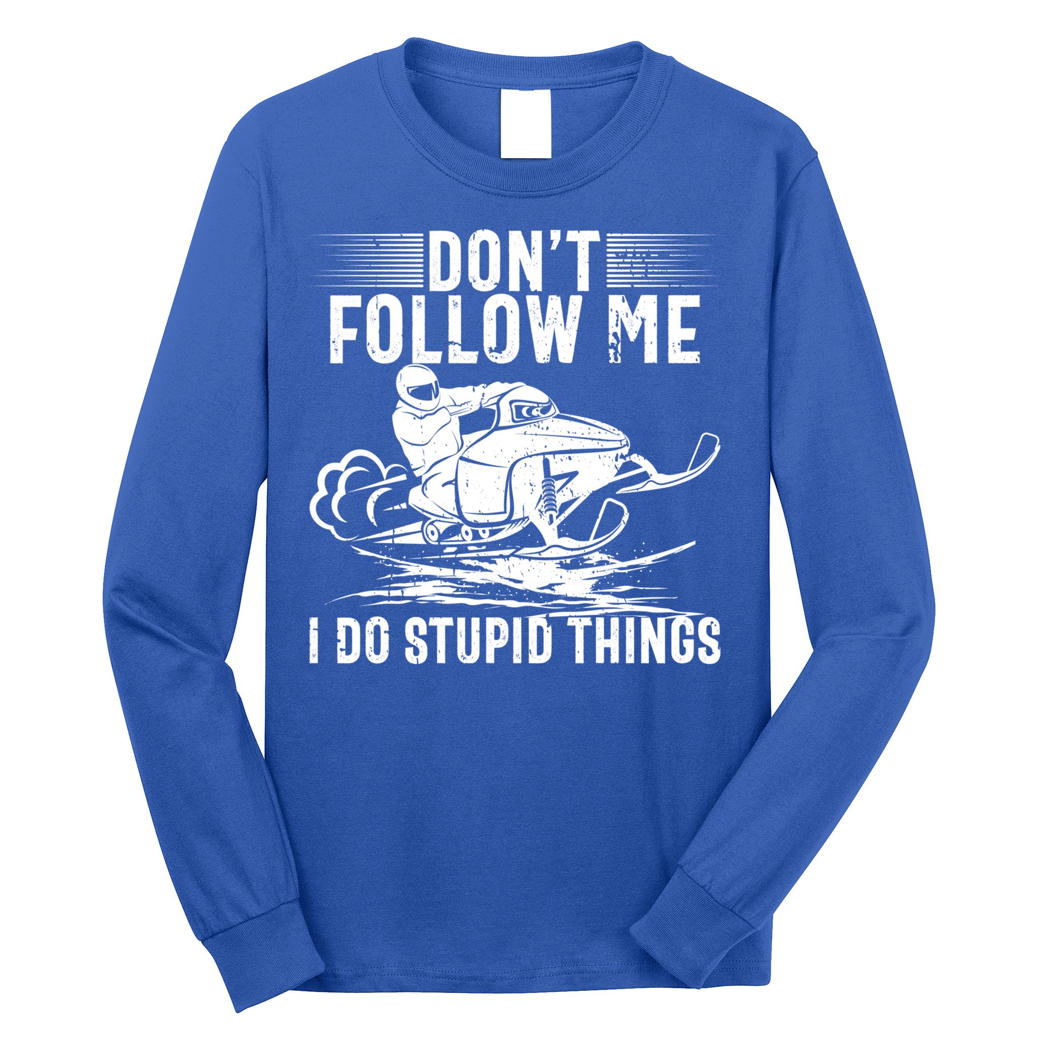 Don't Follow Me I Do Stupid Things Funny Snowmobile Sled Great Gift Long Sleeve Shirt