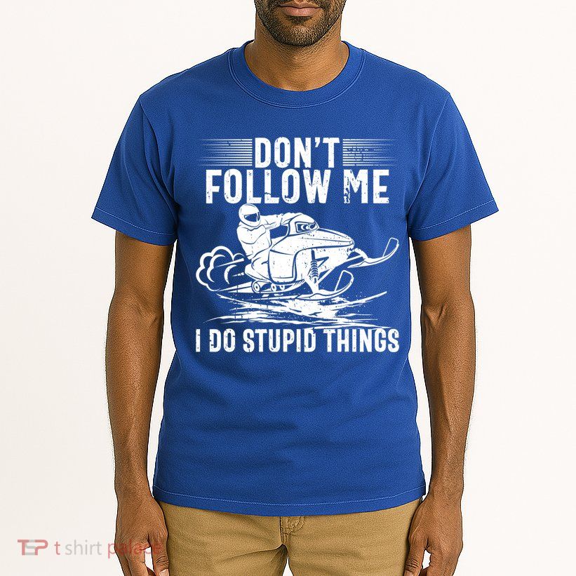Don't Follow Me I Do Stupid Things Funny Snowmobile Sled Great Gift Tall T-Shirt
