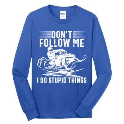 Don't Follow Me I Do Stupid Things Funny Snowmobile Sled Great Gift Tall Long Sleeve T-Shirt