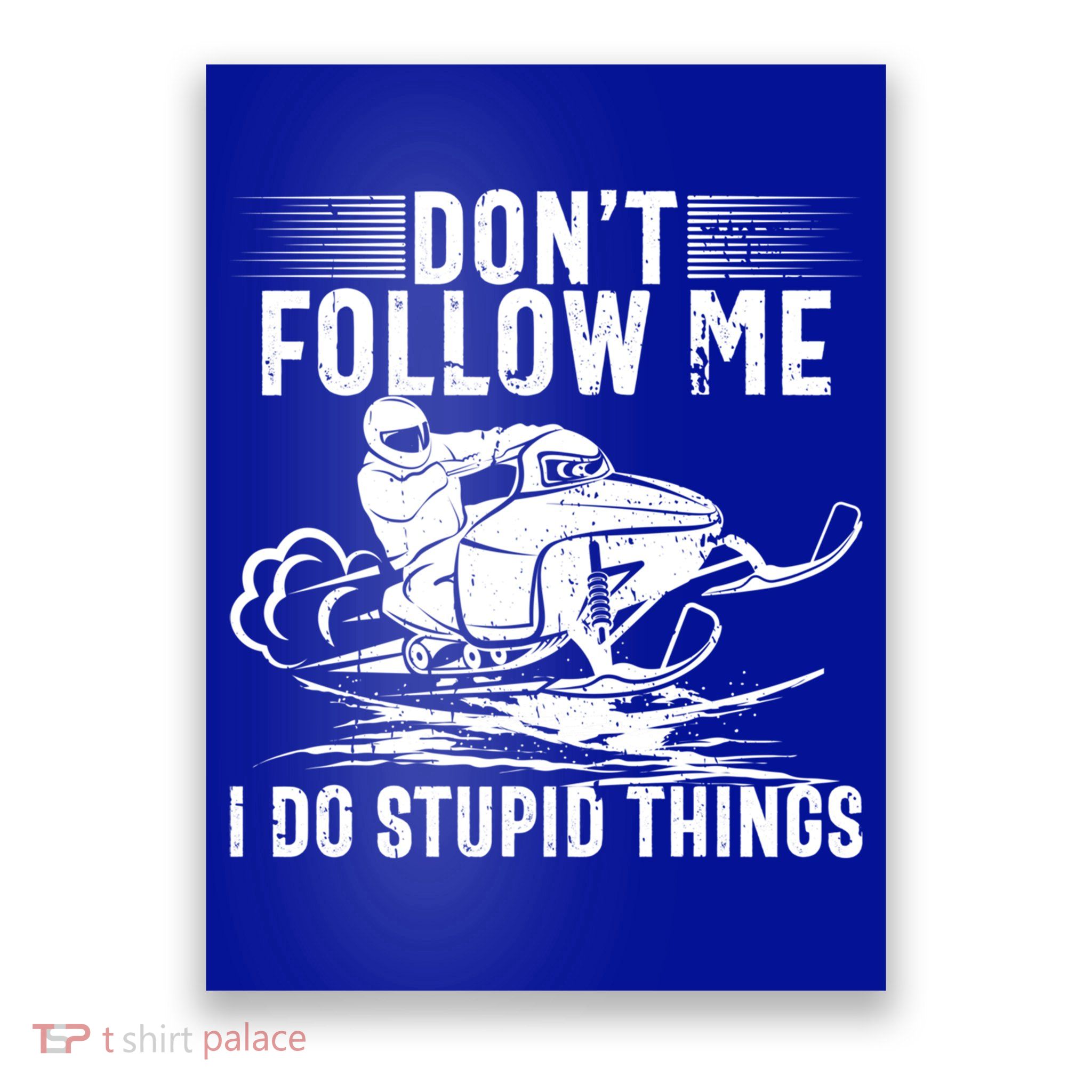 Don't Follow Me I Do Stupid Things Funny Snowmobile Sled Great Gift Poster
