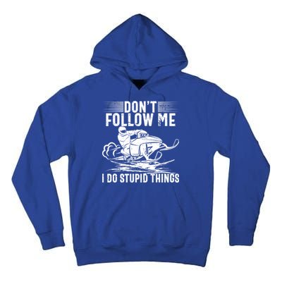 Don't Follow Me I Do Stupid Things Funny Snowmobile Sled Great Gift Tall Hoodie