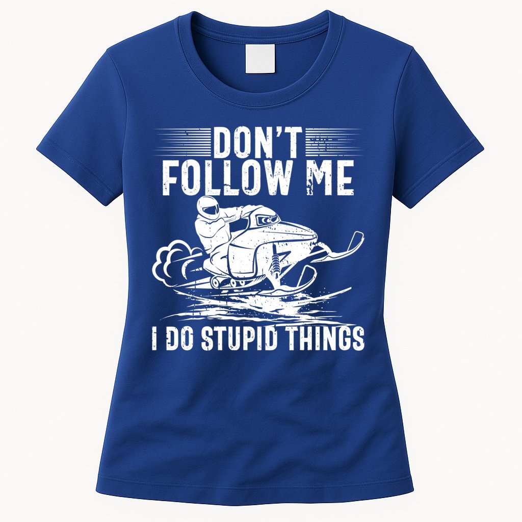 Don't Follow Me I Do Stupid Things Funny Snowmobile Sled Great Gift Womens T-Shirt