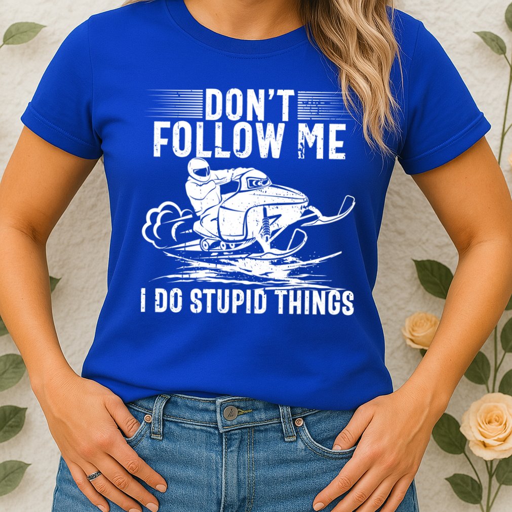 Don't Follow Me I Do Stupid Things Funny Snowmobile Sled Great Gift Womens T-Shirt