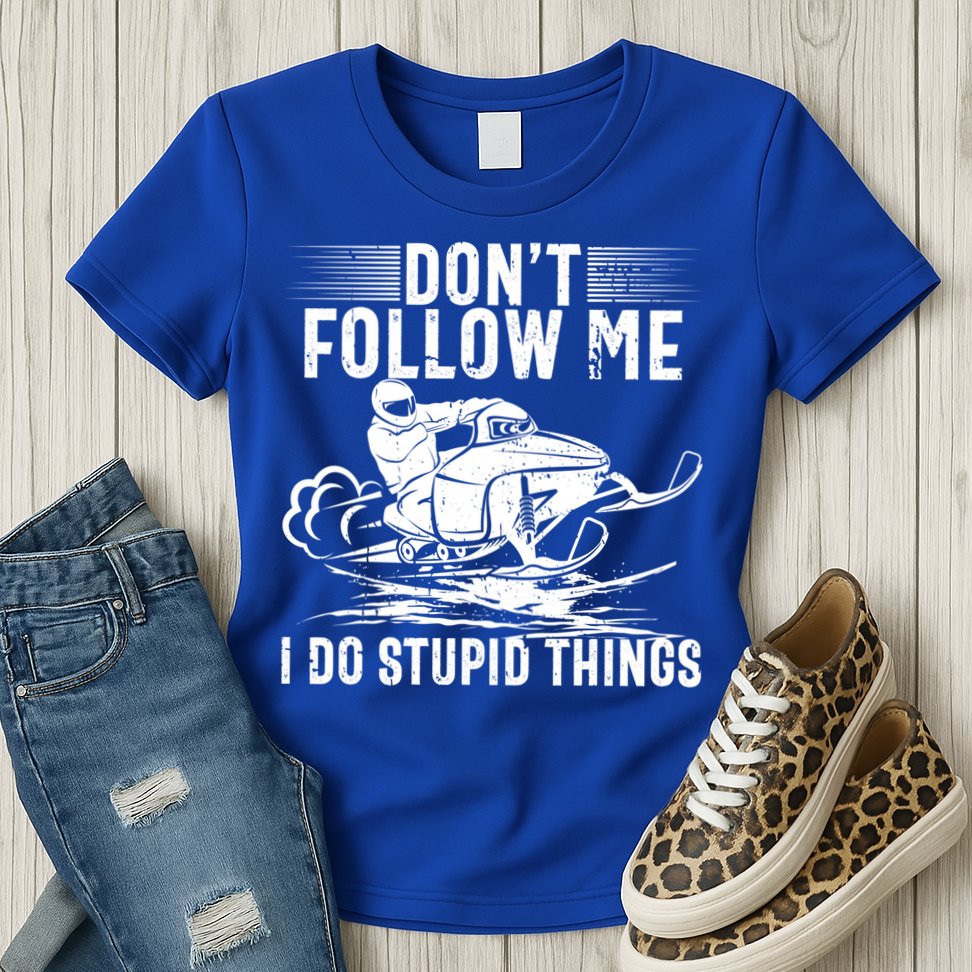 Don't Follow Me I Do Stupid Things Funny Snowmobile Sled Great Gift Womens T-Shirt