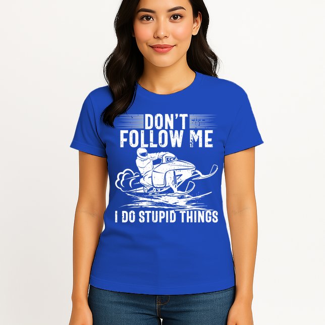 Don't Follow Me I Do Stupid Things Funny Snowmobile Sled Great Gift Womens T-Shirt