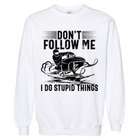 Don't Follow Me I Do Stupid Things Funny Snowmobile Sled Great Gift Garment-Dyed Sweatshirt