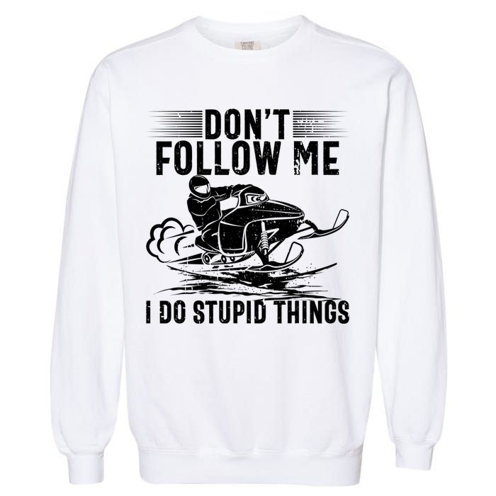 Don't Follow Me I Do Stupid Things Funny Snowmobile Sled Great Gift Garment-Dyed Sweatshirt