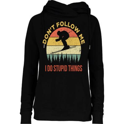 Don't Follow Me I Do Stupid Things Skiing Vintage Womens Funnel Neck Pullover Hood