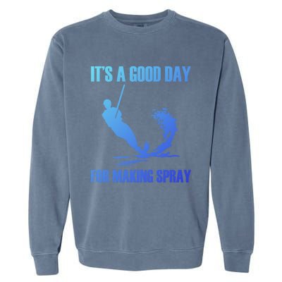 Day For Making Spray Ski Rope Water Skiing Gift Garment-Dyed Sweatshirt