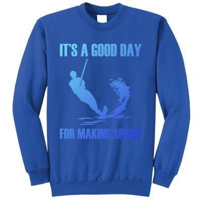 Day For Making Spray Ski Rope Water Skiing Gift Sweatshirt