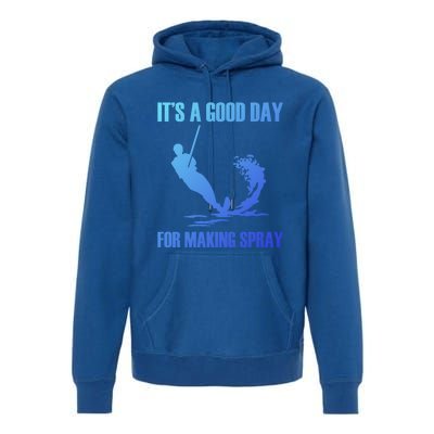 Day For Making Spray Ski Rope Water Skiing Gift Premium Hoodie