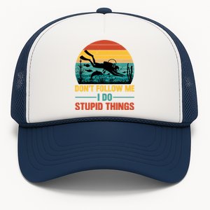 Don't Follow Me I Do Stupid Things Scuba Diving Gift Trucker Hat