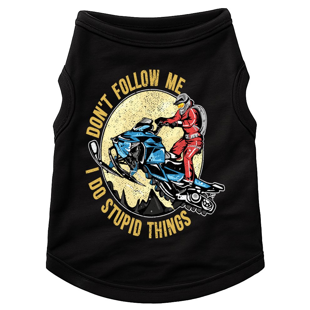 Don't Follow Me I Do Stupid Things Snowmobile Motor Sled Doggie Tank