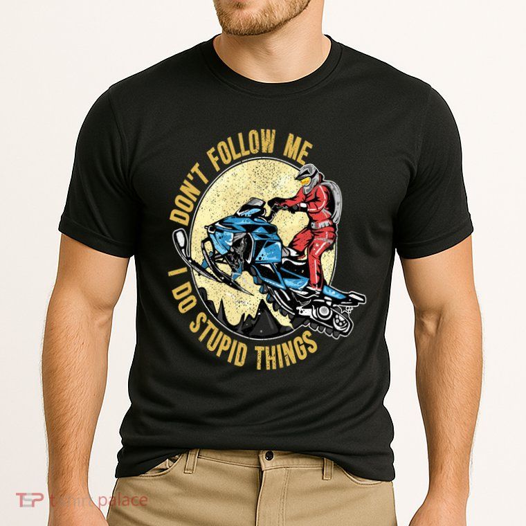 Don't Follow Me I Do Stupid Things Snowmobile Motor Sled Performance Shirt