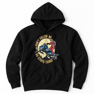 Don't Follow Me I Do Stupid Things Snowmobile Motor Sled Hoodie