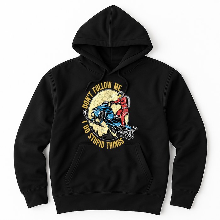 Don't Follow Me I Do Stupid Things Snowmobile Motor Sled Hoodie