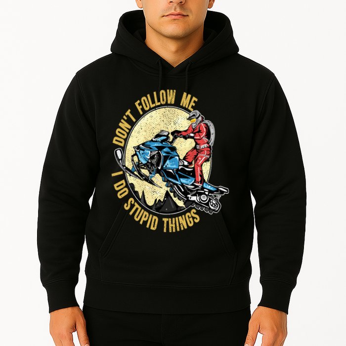 Don't Follow Me I Do Stupid Things Snowmobile Motor Sled Hoodie