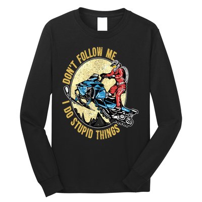Don't Follow Me I Do Stupid Things Snowmobile Motor Sled Long Sleeve Shirt